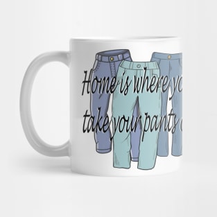 Home is where you take your pants off Mug